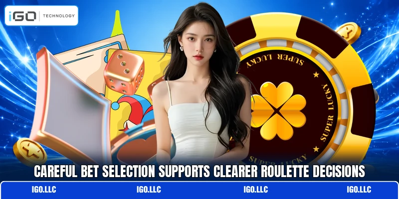 Careful bet selection supports clearer roulette decisions