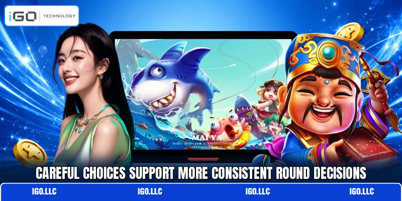 Careful choices support more consistent round decisions