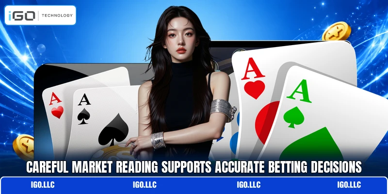 Careful market reading supports accurate betting decisions