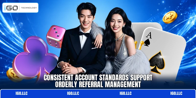 Consistent account standards support orderly referral management
