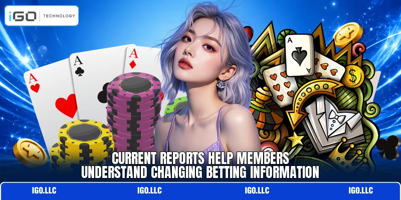 Current reports help members understand changing betting information