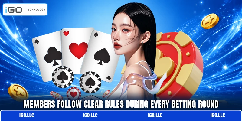 Members follow clear rules during every betting round