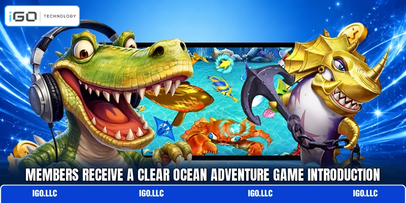 Members receive a clear Ocean Adventure game introduction