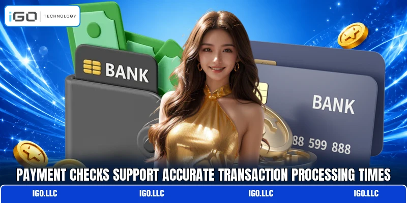 Payment checks support accurate transaction processing times