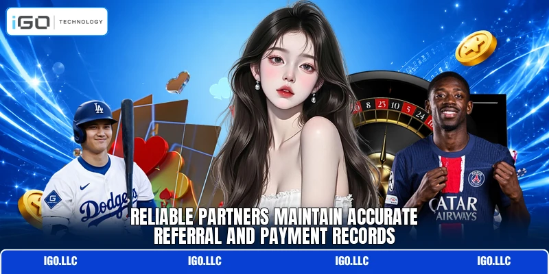 Reliable partners maintain accurate referral and payment records