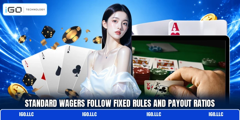 Standard wagers follow fixed rules and payout ratios